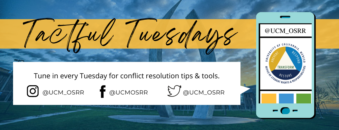 Tactful Tuesdays: Tune in every Tuesday for conflict resolution tips & tools on Instagram and Twitter @ucm_osrr